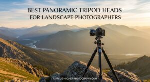 Best Panoramic Tripod Heads for Landscape Photographers