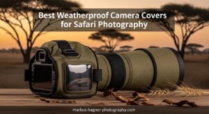 Best Weatherproof Camera Covers for Safari Photography