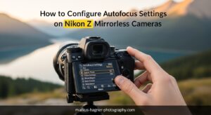 How to Configure Autofocus Settings on Nikon Z Mirrorless Cameras