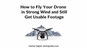 How to Fly Your Drone in Strong Wind and Still Get Usable Footage