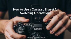 How to Use a Camera L Bracket for Switching Orientations