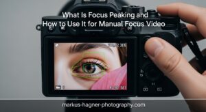 What Is Focus Peaking and How to Use It for Manual Focus Video