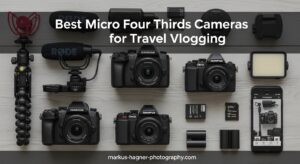Best Micro Four Thirds Cameras for Travel Vlogging