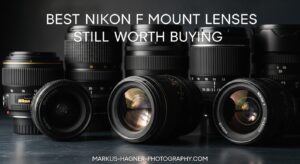 Best Nikon F Mount Lenses Still Worth Buying