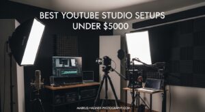 Best YouTube Studio Setups Under $5000