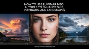 How to Use Luminar Neo AI Tools to Enhance Skies, Portraits, and Landscapes