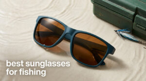 best sunglasses for fishing