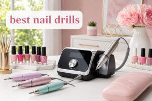 best nail drills