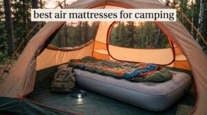 best air mattresses for camping