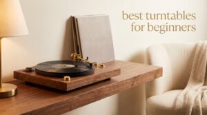best turntables for beginners