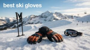 best ski gloves