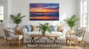 Best Coastal Wall Art for Beach House Décor