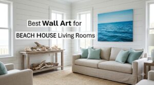 Best Wall Art for Beach House Living Rooms