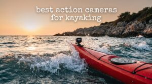 best action cameras for kayaking
