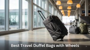 Best Travel Duffel Bags with Wheels