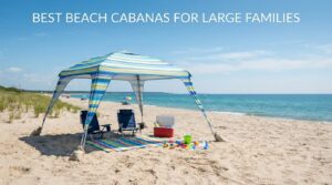 Best Beach Cabanas for Large Families