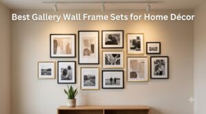 Best Gallery Wall Frame Sets for Home Décor