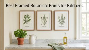 Best Framed Botanical Prints for Kitchens
