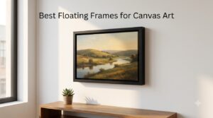 Best Floating Frames for Canvas Art