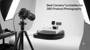 Best Camera Turntables for 360 Product Photography