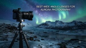 best wide angle lenses for aurora photography