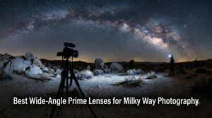 Best Wide-Angle Prime Lenses for Milky Way Photography