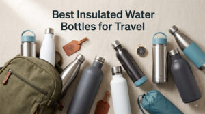 Best Insulated Water Bottles for Travel