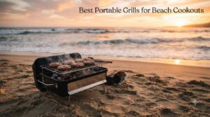Best Portable Grills for Beach Cookouts