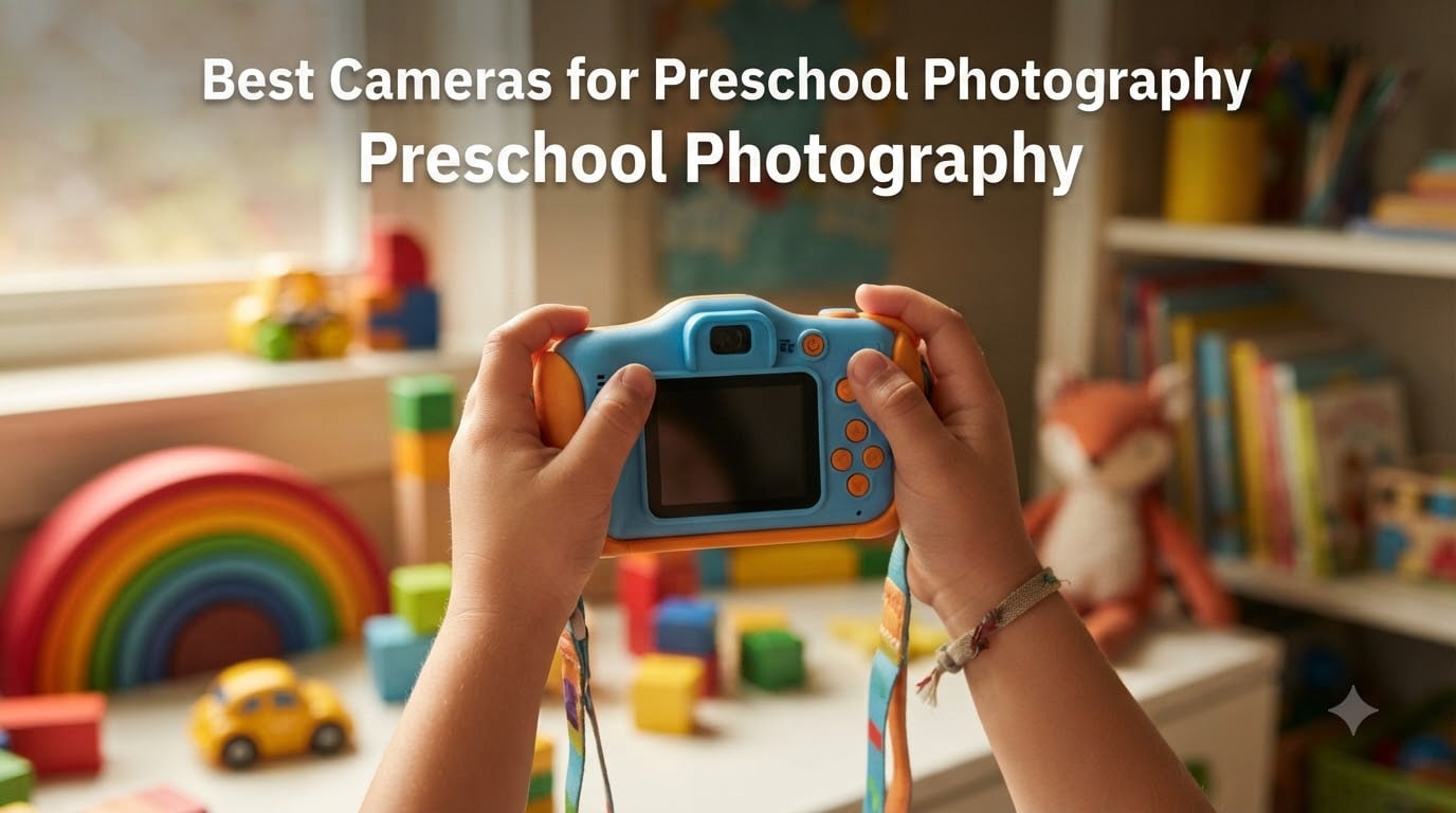 Best Cameras for Preschool Photography