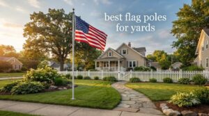 best flag poles for yards