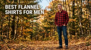 best flannel shirts for men