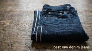 best raw denim jeans