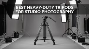Best Heavy-Duty Tripods for Studio Photography