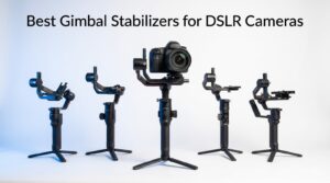 Best Gimbal Stabilizers for DSLR Cameras