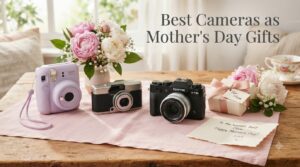 Best Cameras as Mother's Day Gifts