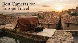 Best Cameras for Europe Travel