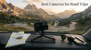 Best Cameras for Road Trips