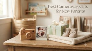 Best Cameras as Gifts for New Parents