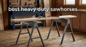 best heavy duty sawhorses