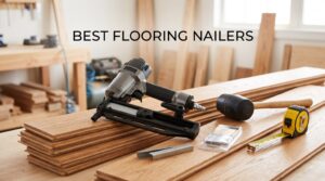 best flooring nailers