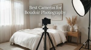 Best Cameras for Boudoir Photography