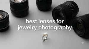 best lenses for jewelry photography