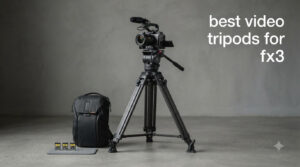 best video tripods for fx3