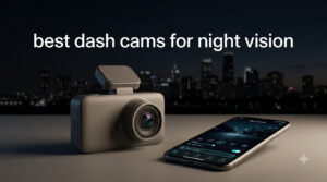 best dash cams for night vision