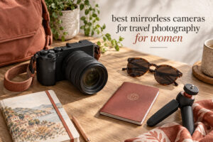 best mirrorless cameras for travel photography for women