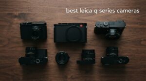 best leica q series cameras