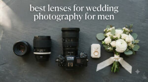 best lenses for wedding photography for men