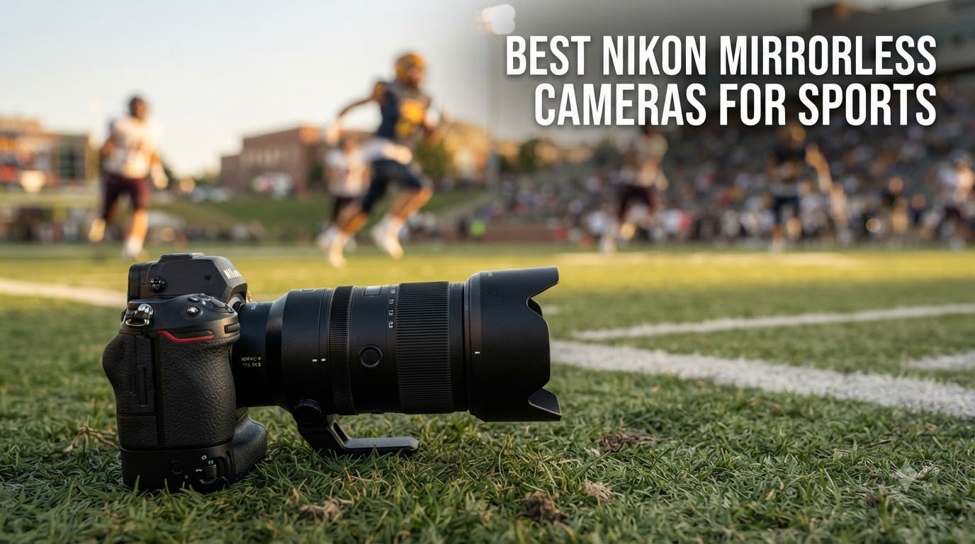 best nikon mirrorless cameras for sports