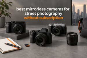 best mirrorless cameras for street photography without subscription
