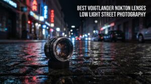 best voigtlander nokton lenses low light street photography